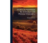 Storia Di Manfredi Re Di Sicilia E Di Puglia, Volume 1...