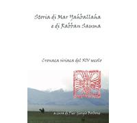 Storia di Mar Yahballaha e di Rabban Sauma. Cronaca siriaca del XIV secolo