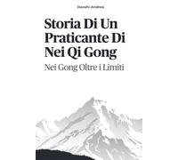Storia Di Un Praticante Di Nei Qi Gong: Nei Gong Oltre i Limiti
