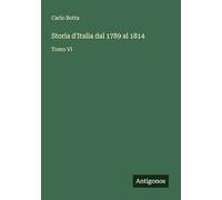 Storia d'Italia dal 1789 al 1814: Tomo VI