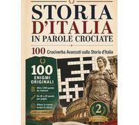 Storia d'Italia in Parole Crociate: 100 Cruciverba Avanzati sulla Storia d'Italia - Livello Avanzato