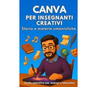 Storia e materie umanistiche con Canva: Guida base per insegnanti creativi scuola primaria (Intelligenza Artificiale a Scuola)