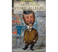 STORIE ALLEGRE: Storie allegre è una raccolta di brevi racconti destinati ai ragazzi, pubblicata da Collodi a partire dal 1887 a puntate sul Giornale per i bambini.