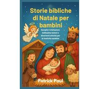 Storie bibliche di Natale per bambini: Semplici rivisitazioni, bellissime lezioni e divertenti attività per le festività natalizie