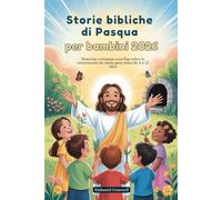Storie bibliche di Pasqua per bambini 2026: Semplici storie cristiane sulla resurrezione di Gesù per bambini dai 4 ai 12 anni