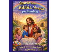 Storie bibliche di Pasqua per bambini: Ispiranti Storie Cristiane di Fede e Speranza