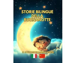 Storie Bilingue della Buonanotte: 10 favole in Italiano e Cinese