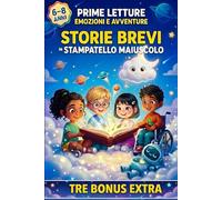 Storie Brevi per Imparare a Leggere: Prime Letture in Stampatello Maiuscolo di Emozioni e Avventure, Facili per Bambini 6-8 anni