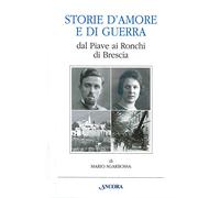 Storie d'amore e di guerra dal Piave ai Ronchi di Brescia