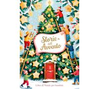 Storie dell’Avvento: Libro di Natale per Bambini Illustrato a Colori con 24 Racconti