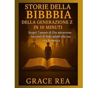 Storie della Bibbia della Generazione Z in 10 minuti: Scopri l'amore di Dio attraverso racconti di fede adatti alla tua vita frenetica