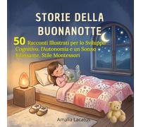 STORIE DELLA BUONANOTTE: 50 Racconti Illustrati per lo Sviluppo Cognitivo, l’Autonomia e un Sonno Rilassante, Stile Montessori