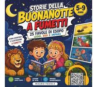 STORIE DELLA BUONANOTTE A FUMETTI: 25 FAVOLE DI ESOPO PER BAMBINI 5-9 ANNI CON AUDIOLIBRO. LEGGI, RIDI E IMPARA LA MORALE CON ANIMALI. LIBRO EDUCATIVO PER LA SCUOLA PRIMARIA PER IMPARARE A LEGGERE!