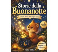 Storie della Buonanotte per Bambini 0-3 Anni: Racconti rilasanti per dormire serenamente.