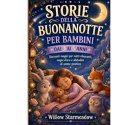 STORIE DELLA BUONANOTTE PER BAMBINI DAI 3 AI 5 ANNI: Racconti magici per notti rilassanti, sogni d'oro e abitudini di sonno positive.