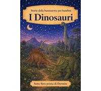 Storie della buonanotte per bambini: I Dinosauri (Sette Sere prima di Dormire)