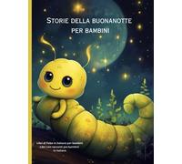 Storie della buonanotte per bambini: Libri di fiabe in italiano per bambini, Libri con racconti per bambini in italiano (Libri per bambini in italiano)
