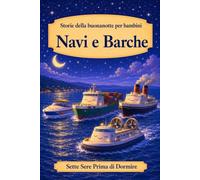 Storie della buonanotte per bambini: Navi e Barche (Sette Sere prima di Dormire)