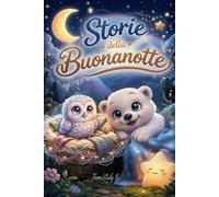 Storie della Buonanotte: Racconti dolci per dormire da 4 a 7 ANNI +