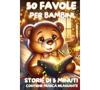 Storie di 5 Minuti 50 Favole per Bambini 0-3 anni: Brevi storie della Buonanotte con immagini dolcissime a colori (Momenti Magici: Favole e Filastrocche per Bambini)