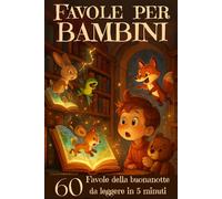 storie di 5 minuti: Favole Illustrate a Colori per Bambini, Avventure Magiche e Educative con Animali, per Sogni Dolci e Momenti di Coccole