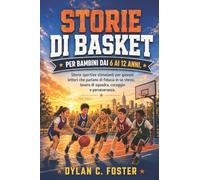 STORIE DI BASKET PER BAMBINI DAI 6 AI 12 ANNI.: Storie sportive stimolanti per giovani lettori che parlano di fiducia in se stessi, lavoro di squadra, coraggio e perseveranza.