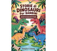Storie Di Dinosauri Per Bambini: Divertenti avventure preistoriche per stimolare l'immaginazione e la lettura