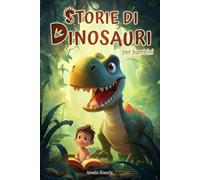 Storie di dinosauri per bambini: Ediz. a colori | Libro per bambini 3 - 6 anni