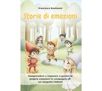 Storie di emozioni: Comprendere e imparare a gestire le proprie emozioni in compagnia di sei simpatici folletti. Un libro illustrato per bambini da 2 a 5 anni