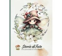 Storie di Fate da leggere e colorare: Un diario sul magico mondo delle fate da leggere e colorare adatto ai bambini dai 2 ai 5 anni. (Libri da colorare - Diari della Mongolfiera)