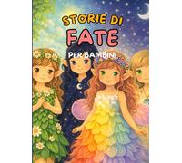 Storie di fate per bambini: Un libro di storie per bambini sulle fate
