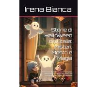 Storie di Halloween dall'Italia: Misteri, Mostri e Magia: Eventi Straordinari, Evoluzione, Conquista delle Paure e Sostegno Reciproco dei Protagonisti ... di Halloween (Fiabe dell’Italia Moderna)