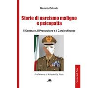 Storie di narcisismo maligno e psicopatia. Il generale, il procuratore e il cardiochirurgo