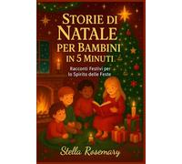 STORIE DI NATALE PER BAMBINI IN 5 MINUTI: Racconti Festivi per lo Spirito delle Feste