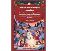 Storie di Natale per bambini: Racconti commoventi da leggere ad alta voce: storie di amore, meraviglia e magia natalizia, perfette da condividere prima di dormire (età 4-8 anni)