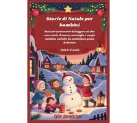 Storie di Natale per bambini: Racconti commoventi da leggere ad alta voce: storie di amore, meraviglia e magia natalizia, perfette da condividere prima di dormire (età 4-8 anni)
