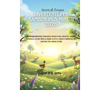 Storie di Pasqua divertenti per bambini in 5 minuti 2026: Avventure primaverili commoventi, ricche di fede, gentilezza, momenti in famiglia, letture prima di andare a letto e lezioni di formazione