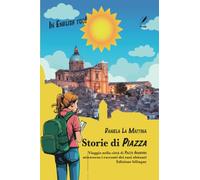 Storie di Piazza: Viaggio nella città di Piazza Armerina attraverso i racconti dei suoi abitanti. Edizione bilingue
