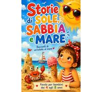 Storie di sole, sabbia e mare: Racconti di un'estate al mare - favole per bambini da 4 a 8 anni