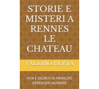 STORIE E MISTERI A RENNES LE CHATEAU: VITA E SEGRETI DI FRANÇOIS BÉRENGER SAUNIÈRE