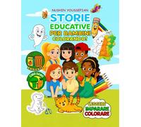STORIE EDUCATIVE PER BAMBINI COLORANDO!: Nutrire i piccoli cuori con la magia delle storie, imparando lezioni di vita e divertendosi a colorare!