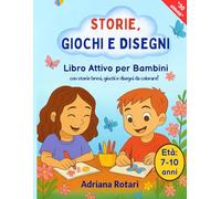 STORIE, GIOCHI E DISEGNI: Libro Attivo per Bambini 7-10 Anni con Storie Brevi, Giochi, Quiz e Disegni da Colorare