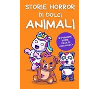 Storie Horror di Dolci Animali: Poco Paurose per i Bambini, Profonde per gli Adulti, Perfette per gli Amanti degli Animali