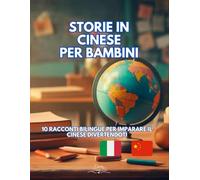 Storie in Cinese per Bambini: 10 Racconti Bilingue per imparare il Cinese divertendoti