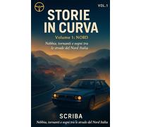 Storie in Curva: Volume 1 - Nord: Nebbia, tornanti e sogni tra le strade del Nord Italia
