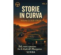 STORIE IN CURVA - VOLUME 3: SUD: Sole, mare e passione tra le strade del Mezzogiorno