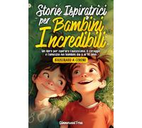 STORIE ISPIRATRICI PER BAMBINI INCREDIBILI: Un libro per ispirare l'autostima, il coraggio e l’amicizia nei bambini dai 6 ai 10 anni (Libri per bambini Glimmerwood Press)