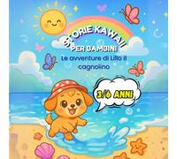 Storie Kawaii per Bambini - Le avventure di Lillo il cagnolino: Un libro illustrato dolce e divertente per bimbi dai 3 ai 6 anni - Avventure colorate, fantasia e tenerezza!