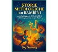 STORIE MITOLOGICHE PER BAMBINI: Antiche Leggende di, Mostri ed Eroi nell’immaginazione dei più Piccini