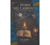 STORIE NEL LABIRINTO: 50 racconti illustrati e 50 percorsi avvincenti